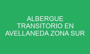 ALBERGUE TRANSITORIO EN AVELLANEDA ZONA SUR