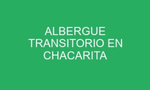 ALBERGUE TRANSITORIO EN CHACARITA
