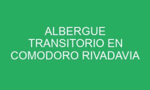 ALBERGUE TRANSITORIO EN COMODORO RIVADAVIA