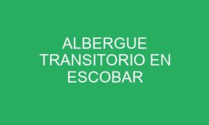 ALBERGUE TRANSITORIO EN ESCOBAR