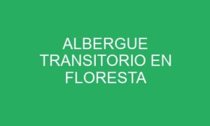 ALBERGUE TRANSITORIO EN FLORESTA