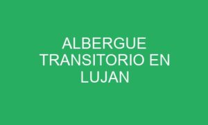 ALBERGUE TRANSITORIO EN LUJAN