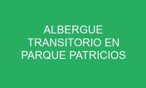 ALBERGUE TRANSITORIO EN PARQUE PATRICIOS