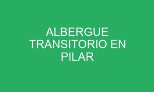 ALBERGUE TRANSITORIO EN PILAR
