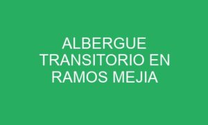 ALBERGUE TRANSITORIO EN RAMOS MEJIA