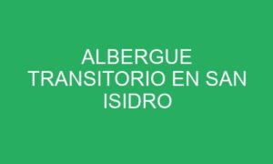ALBERGUE TRANSITORIO EN SAN ISIDRO