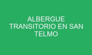 ALBERGUE TRANSITORIO EN SAN TELMO